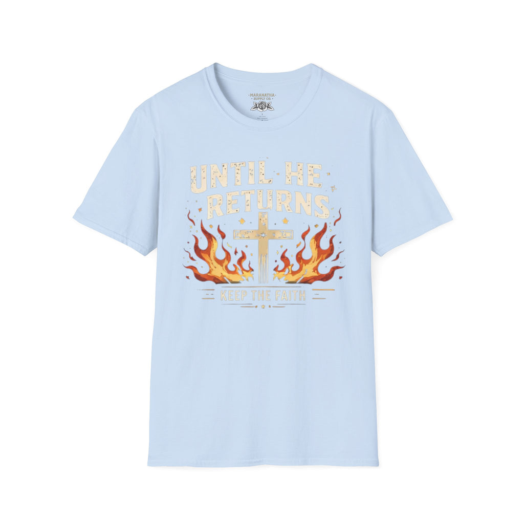 Christian T‑Shirt - "Until He Returns, Keep The Faith" Cross & Flames Faith Tee