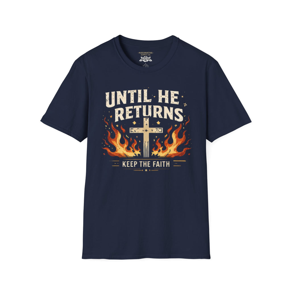 Christian T‑Shirt - "Until He Returns, Keep The Faith" Cross & Flames Faith Tee